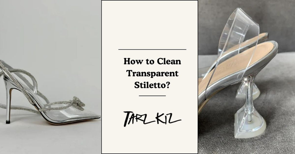 How to Clean Transparent Stiletto?
